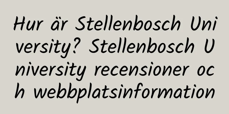 Hur är Stellenbosch University? Stellenbosch University recensioner och webbplatsinformation