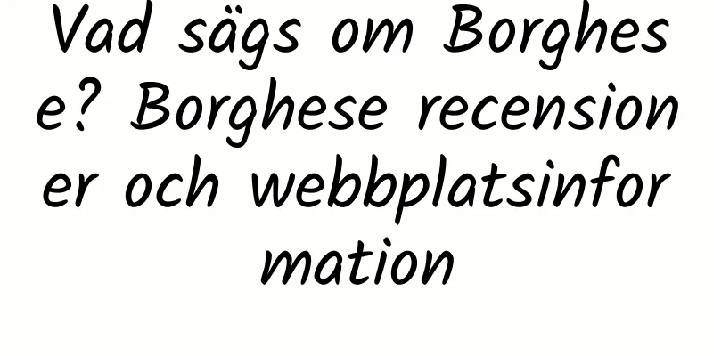 Vad sägs om Borghese? Borghese recensioner och webbplatsinformation