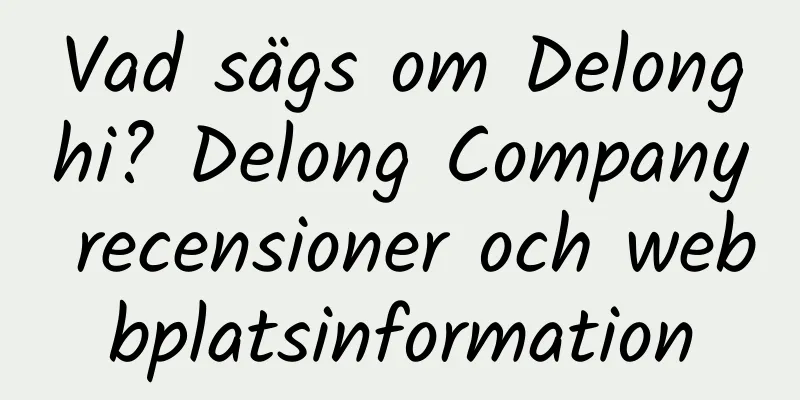 Vad sägs om Delonghi? Delong Company recensioner och webbplatsinformation