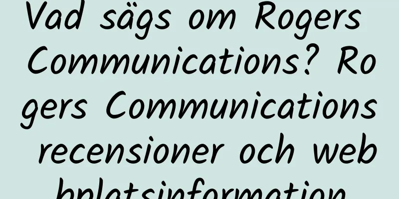 Vad sägs om Rogers Communications? Rogers Communications recensioner och webbplatsinformation