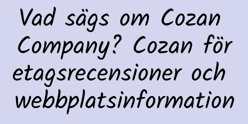 Vad sägs om Cozan Company? Cozan företagsrecensioner och webbplatsinformation