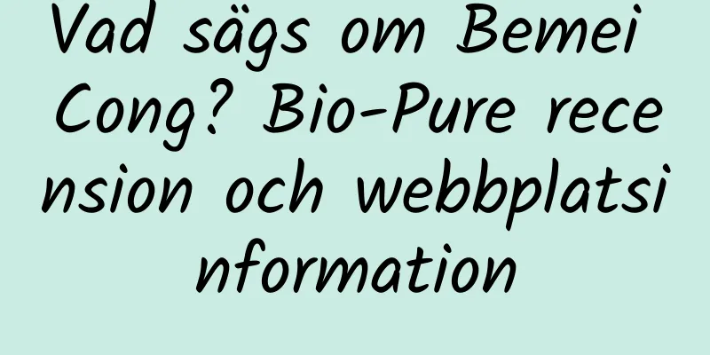 Vad sägs om Bemei Cong? Bio-Pure recension och webbplatsinformation