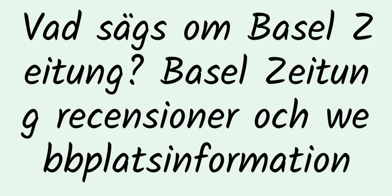 Vad sägs om Basel Zeitung? Basel Zeitung recensioner och webbplatsinformation