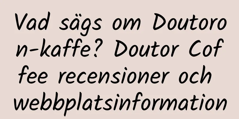 Vad sägs om Doutoron-kaffe? Doutor Coffee recensioner och webbplatsinformation