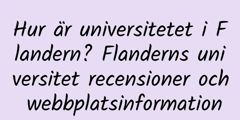 Hur är universitetet i Flandern? Flanderns universitet recensioner och webbplatsinformation