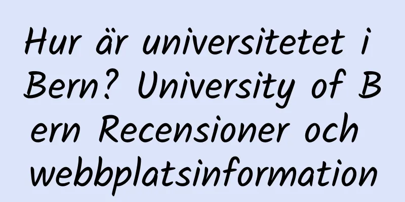 Hur är universitetet i Bern? University of Bern Recensioner och webbplatsinformation