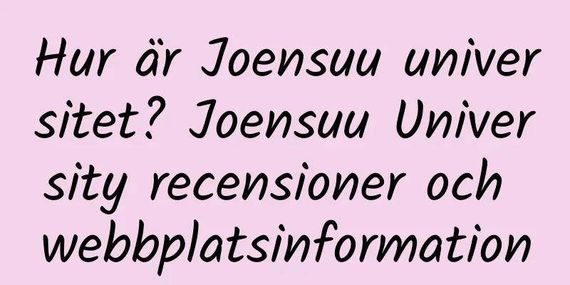 Hur är Joensuu universitet? Joensuu University recensioner och webbplatsinformation