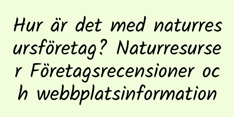 Hur är det med naturresursföretag? Naturresurser Företagsrecensioner och webbplatsinformation
