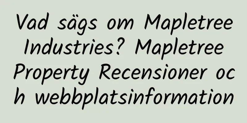 Vad sägs om Mapletree Industries? Mapletree Property Recensioner och webbplatsinformation