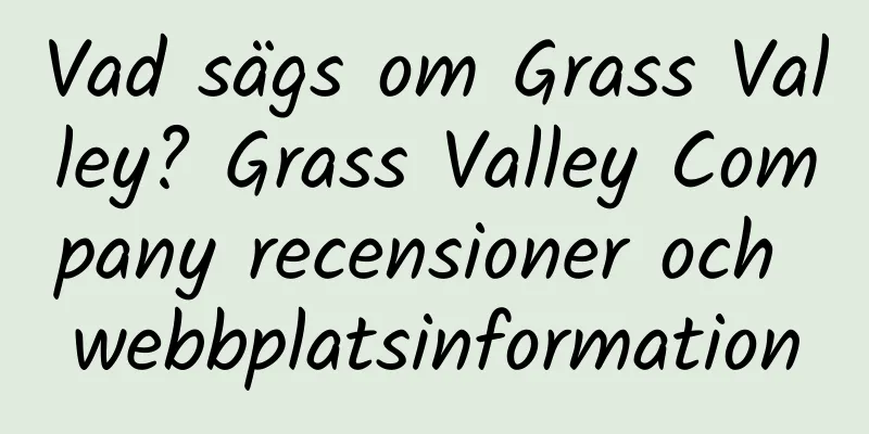 Vad sägs om Grass Valley? Grass Valley Company recensioner och webbplatsinformation