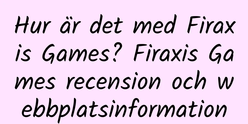 Hur är det med Firaxis Games? Firaxis Games recension och webbplatsinformation