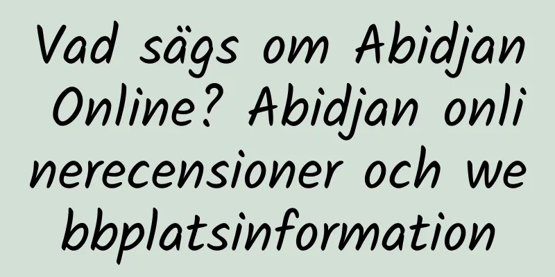 Vad sägs om Abidjan Online? Abidjan onlinerecensioner och webbplatsinformation