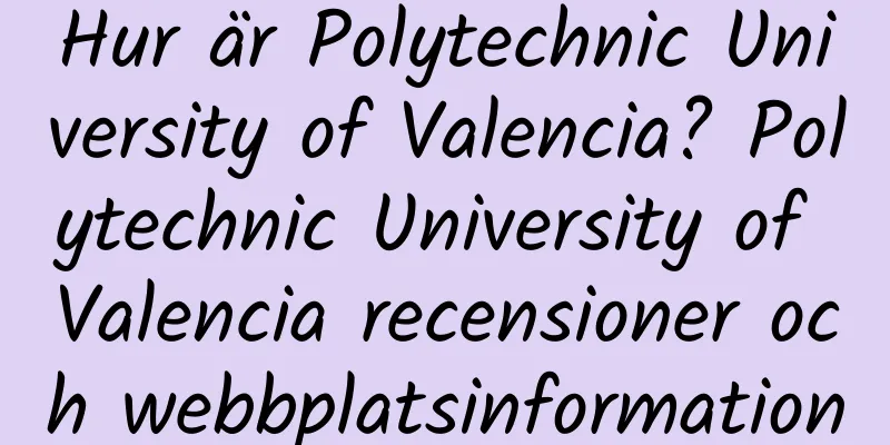 Hur är Polytechnic University of Valencia? Polytechnic University of Valencia recensioner och webbplatsinformation