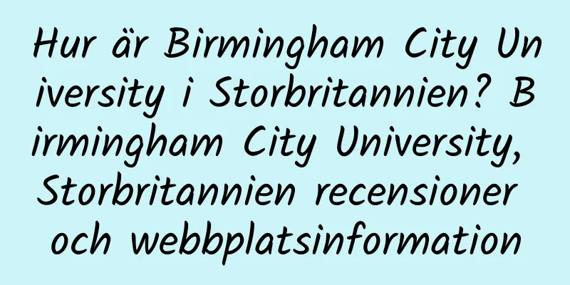 Hur är Birmingham City University i Storbritannien? Birmingham City University, Storbritannien recensioner och webbplatsinformation