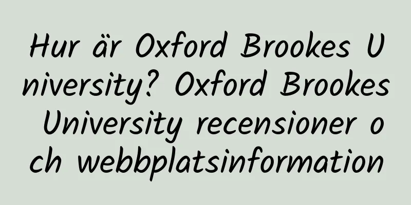 Hur är Oxford Brookes University? Oxford Brookes University recensioner och webbplatsinformation