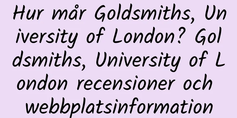 Hur mår Goldsmiths, University of London? Goldsmiths, University of London recensioner och webbplatsinformation