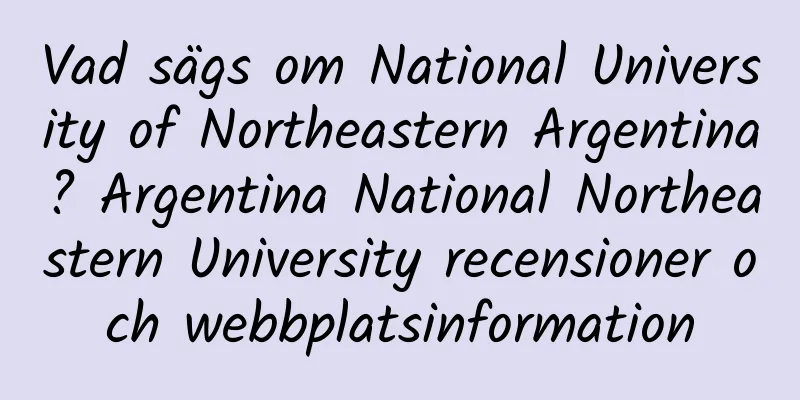 Vad sägs om National University of Northeastern Argentina? Argentina National Northeastern University recensioner och webbplatsinformation