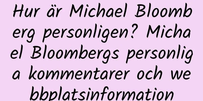 Hur är Michael Bloomberg personligen? Michael Bloombergs personliga kommentarer och webbplatsinformation