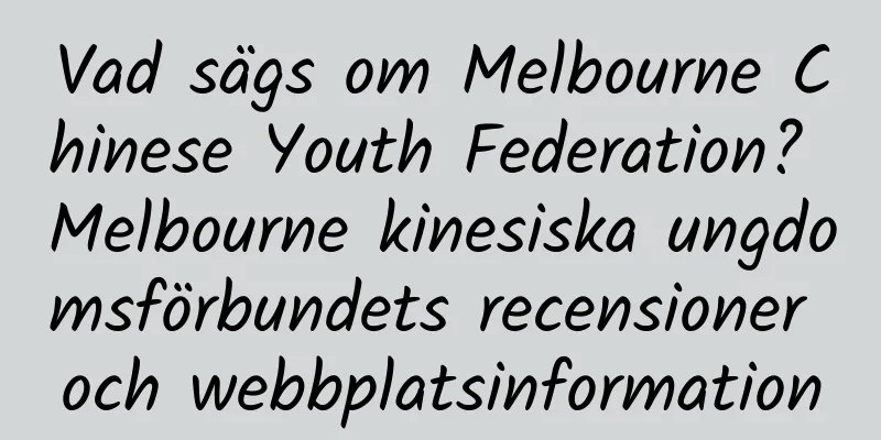 Vad sägs om Melbourne Chinese Youth Federation? Melbourne kinesiska ungdomsförbundets recensioner och webbplatsinformation