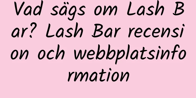 Vad sägs om Lash Bar? Lash Bar recension och webbplatsinformation