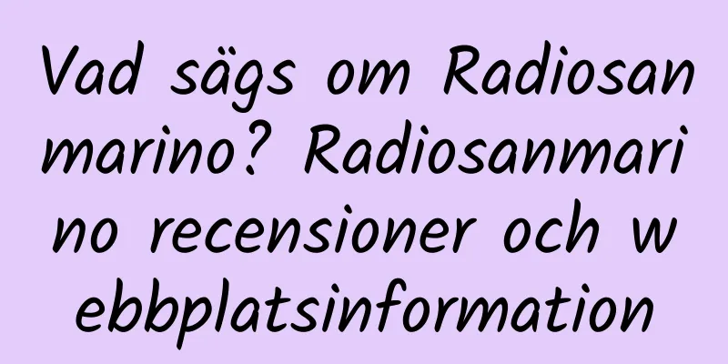 Vad sägs om Radiosanmarino? Radiosanmarino recensioner och webbplatsinformation