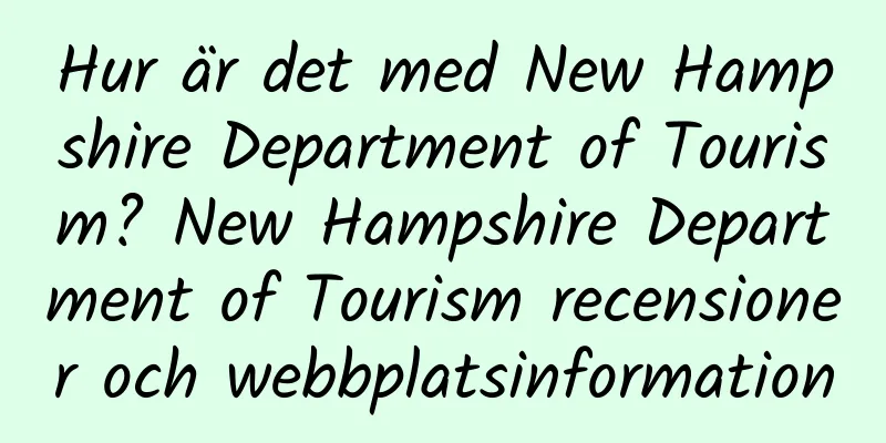 Hur är det med New Hampshire Department of Tourism? New Hampshire Department of Tourism recensioner och webbplatsinformation