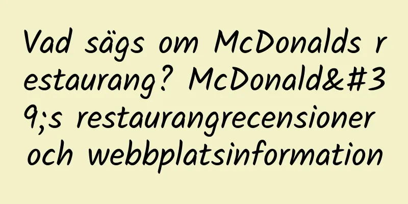 Vad sägs om McDonalds restaurang? McDonald's restaurangrecensioner och webbplatsinformation