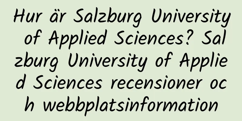 Hur är Salzburg University of Applied Sciences? Salzburg University of Applied Sciences recensioner och webbplatsinformation