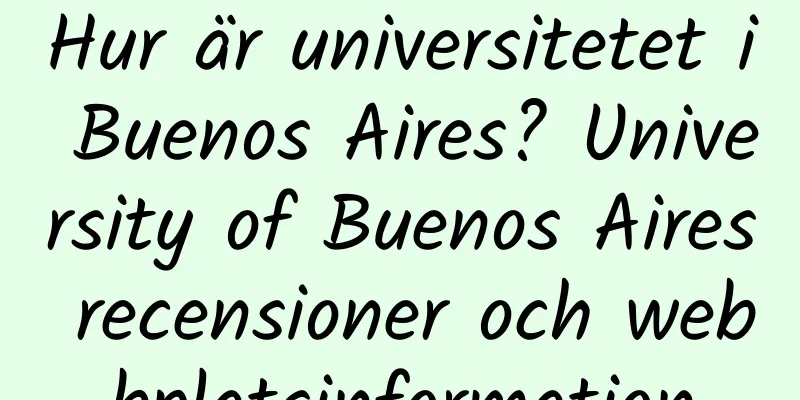 Hur är universitetet i Buenos Aires? University of Buenos Aires recensioner och webbplatsinformation
