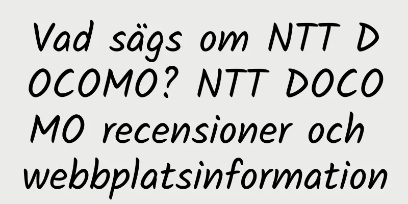 Vad sägs om NTT DOCOMO? NTT DOCOMO recensioner och webbplatsinformation