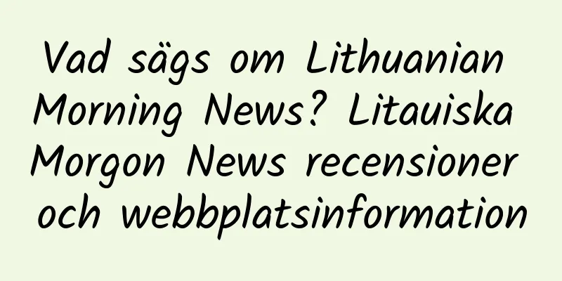Vad sägs om Lithuanian Morning News? Litauiska Morgon News recensioner och webbplatsinformation