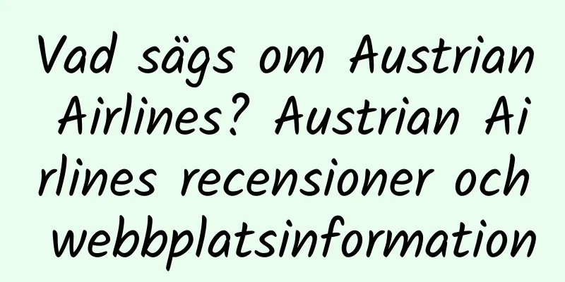 Vad sägs om Austrian Airlines? Austrian Airlines recensioner och webbplatsinformation