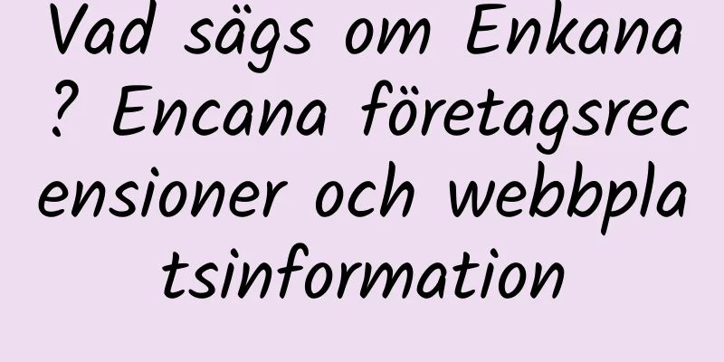 Vad sägs om Enkana? Encana företagsrecensioner och webbplatsinformation