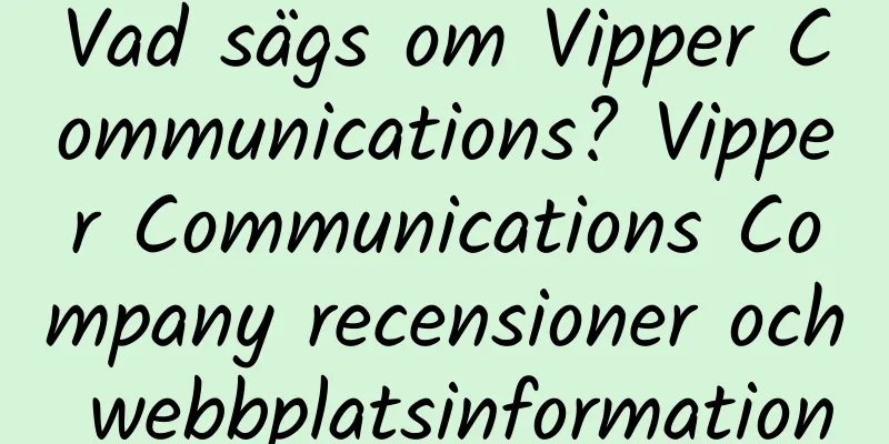 Vad sägs om Vipper Communications? Vipper Communications Company recensioner och webbplatsinformation