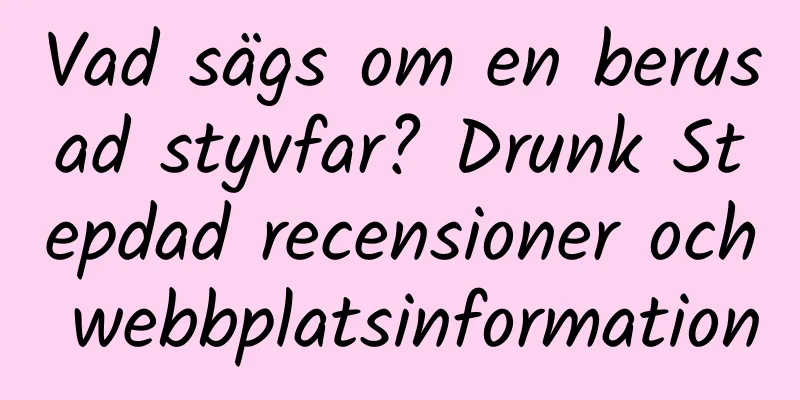 Vad sägs om en berusad styvfar? Drunk Stepdad recensioner och webbplatsinformation