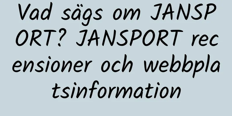 Vad sägs om JANSPORT? JANSPORT recensioner och webbplatsinformation