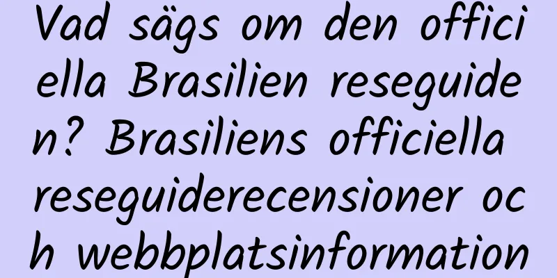 Vad sägs om den officiella Brasilien reseguiden? Brasiliens officiella reseguiderecensioner och webbplatsinformation