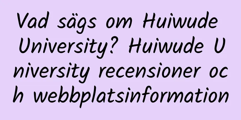 Vad sägs om Huiwude University? Huiwude University recensioner och webbplatsinformation