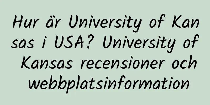 Hur är University of Kansas i USA? University of Kansas recensioner och webbplatsinformation