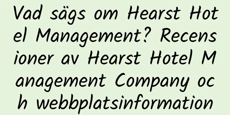 Vad sägs om Hearst Hotel Management? Recensioner av Hearst Hotel Management Company och webbplatsinformation