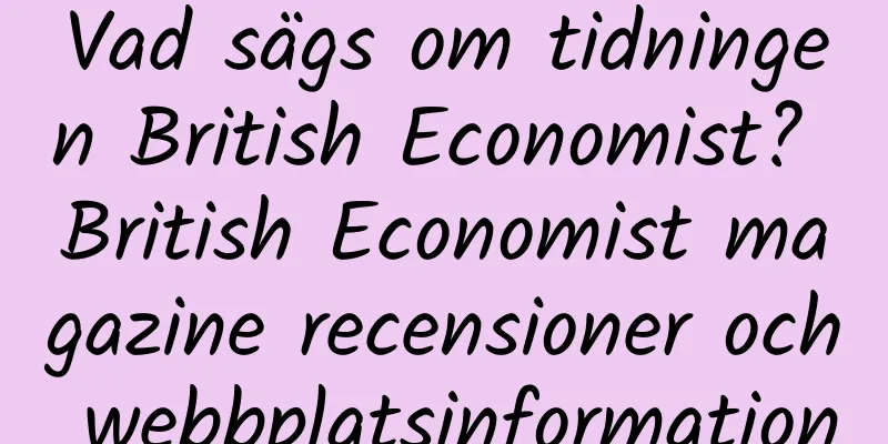Vad sägs om tidningen British Economist? British Economist magazine recensioner och webbplatsinformation