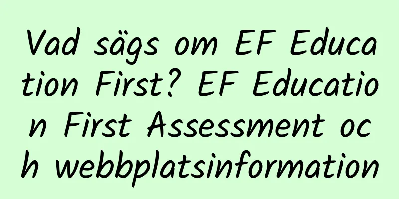 Vad sägs om EF Education First? EF Education First Assessment och webbplatsinformation