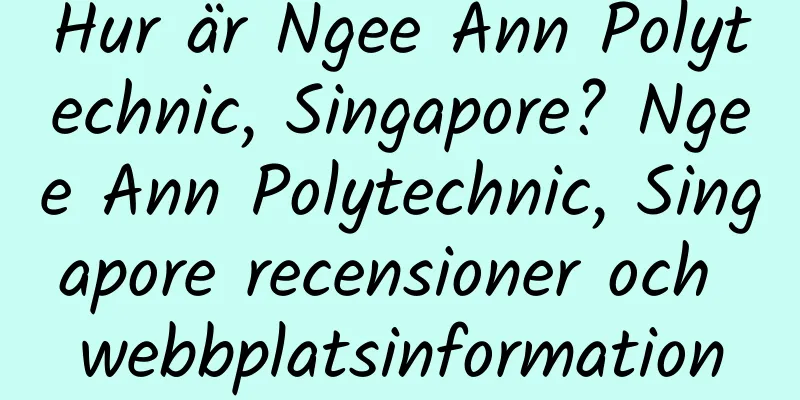 Hur är Ngee Ann Polytechnic, Singapore? Ngee Ann Polytechnic, Singapore recensioner och webbplatsinformation
