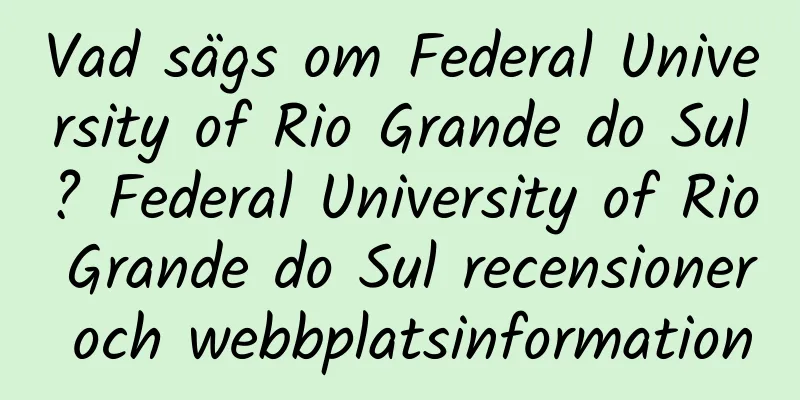 Vad sägs om Federal University of Rio Grande do Sul? Federal University of Rio Grande do Sul recensioner och webbplatsinformation