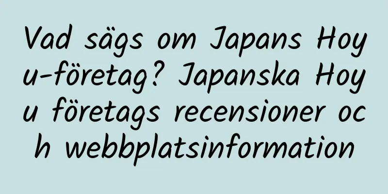 Vad sägs om Japans Hoyu-företag? Japanska Hoyu företags recensioner och webbplatsinformation