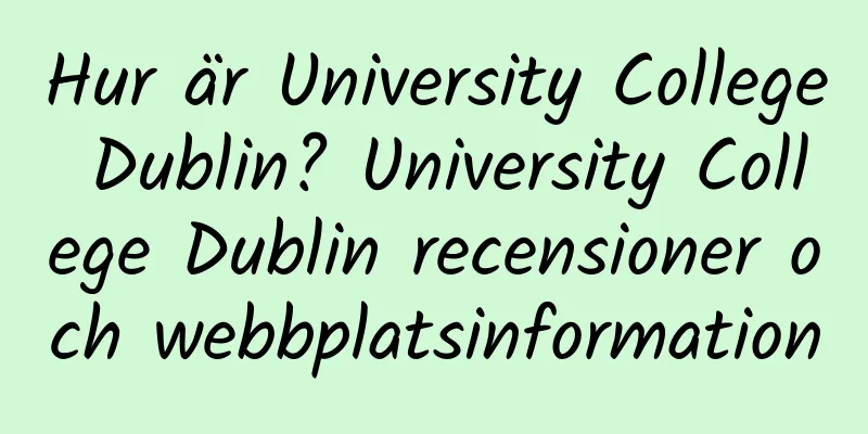 Hur är University College Dublin? University College Dublin recensioner och webbplatsinformation