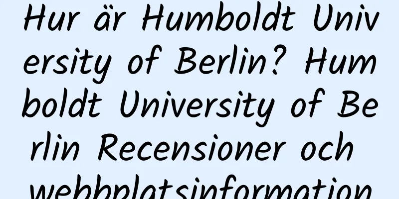 Hur är Humboldt University of Berlin? Humboldt University of Berlin Recensioner och webbplatsinformation