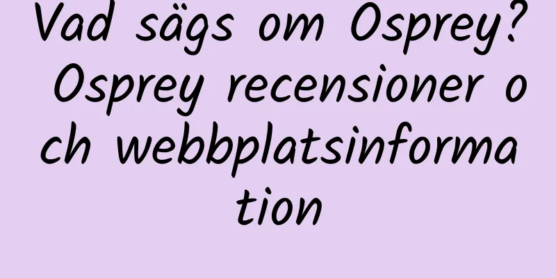Vad sägs om Osprey? Osprey recensioner och webbplatsinformation