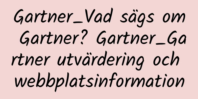Gartner_Vad sägs om Gartner? Gartner_Gartner utvärdering och webbplatsinformation