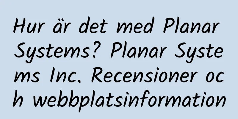 Hur är det med Planar Systems? Planar Systems Inc. Recensioner och webbplatsinformation